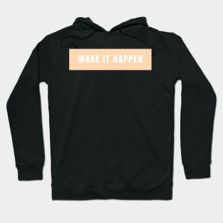 Make it happen - Life Quotes Hoodie